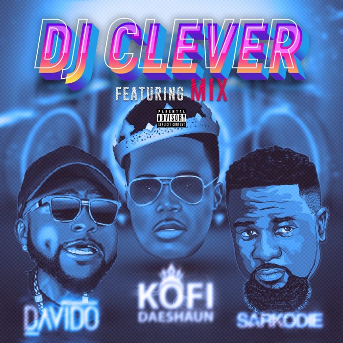 DJ Clever - Mix Ft. Davido x Kofi Daeshaun x Sarkodie