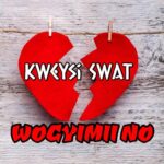 Kweysi-Swat-Wogyimii-No-Broken-Heart-Anthem