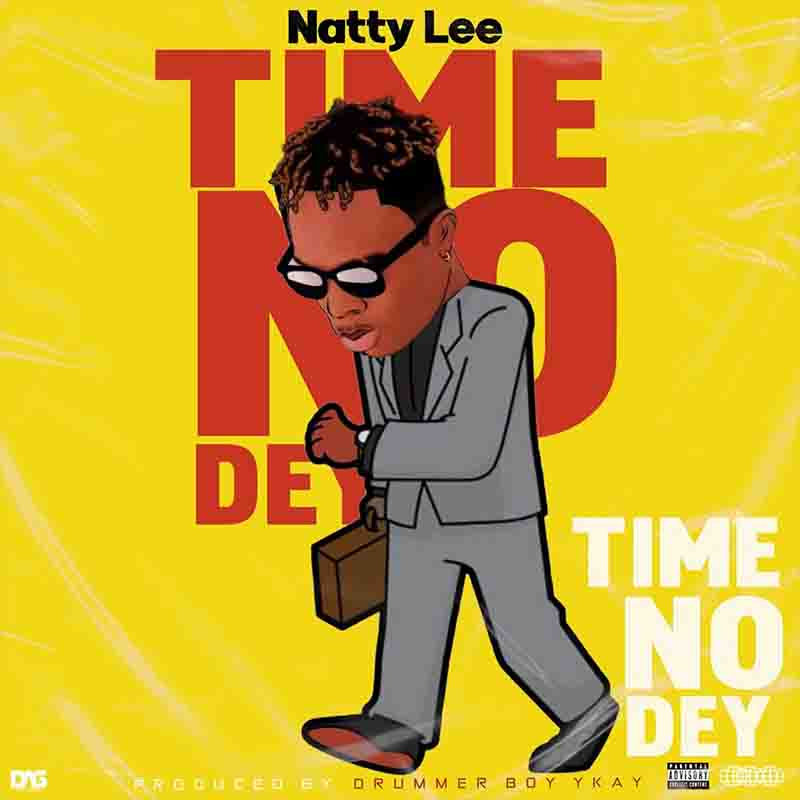 Natty Lee - Time No Dey (Prod by Drummer Boy Ykay)