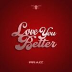 Praiz-–-Love-You-Better