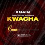 Xnaiq-Ft-Black-Sherif-x-Fad-Lan-Kwacha-Remix