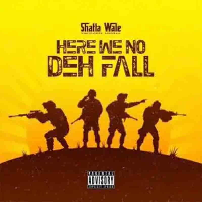 Shatta Wale – Here We No Deh Fall