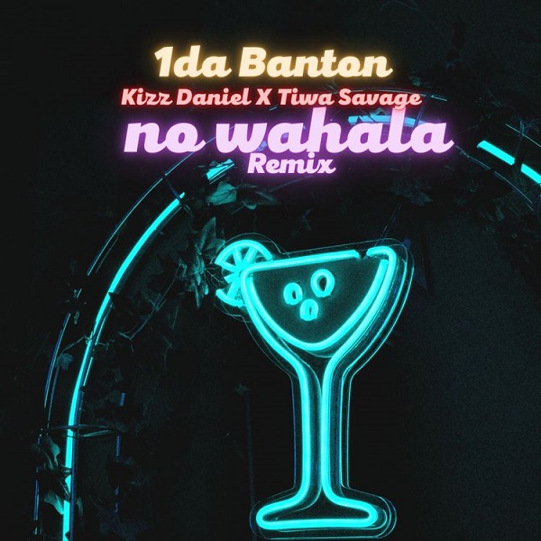 1da-Banton-Ft-Kizz-Daniel-x-Tiwa-Savage-No-Wahala-Remix