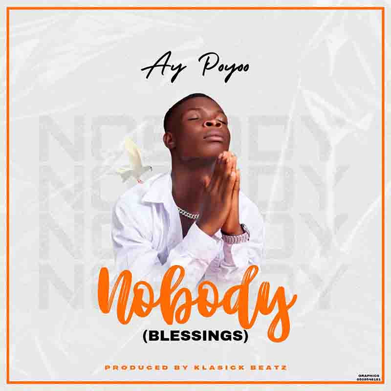 Ay Poyoo - Nobody (Blessings) (Prod by Klasick Beatz)