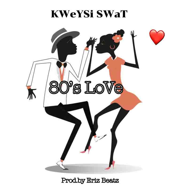 Kweysi Swat - 80s Love (Prod by Eriz Beatz)