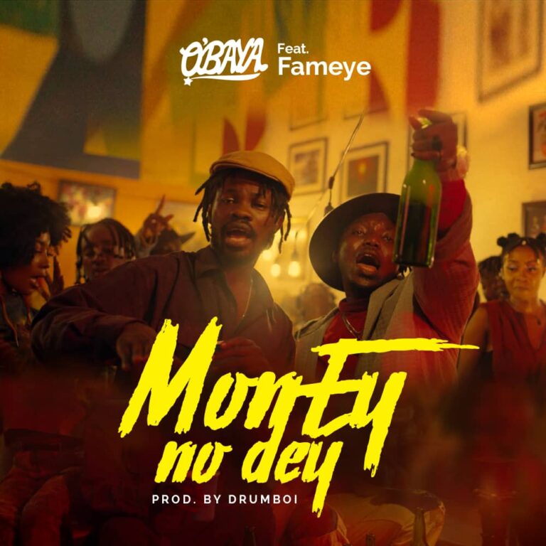 O’baya-Ft-Fameye-Money-No-Dey