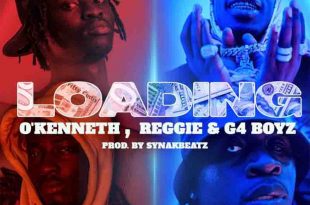 O’Kenneth & Reggie - Loading Ft G4 Boyz (Prod. By Synake Beatz)