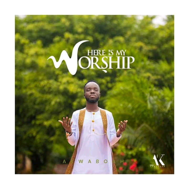 Akwaboah-Here-Is-My-Worship