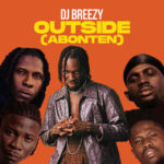 DJ-Breezy-Outside-Abonten-ft.-Mugeez-x-Black-Sherif-x-Kwesi-Arthur