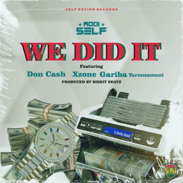 Addi Self – We Did It Ft. Xzone, Don Cash & Gariba Yaronzamani (Prod By Biskit Beatz)