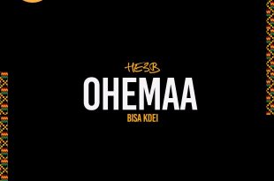 Chop Daily & He3B – Ohemaa Ft Bisa Kdei (Prod By Team Salut)