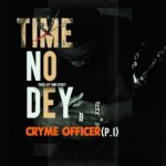 Cryme-Officer-Time-No-Dey