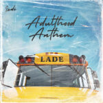 Lade-Adulthood-Anthem-Adulthood-Na-Scam