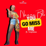 Naana-Blu-Ft-TeePhlow-You-Go-Miss-Me