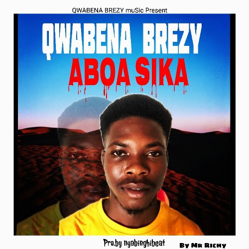 Qwabena Brezy - Aboa Sika (Prod. by Nyabinghibeat)