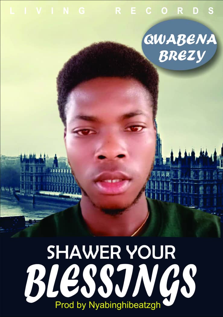 Qwabena Brezy - Shawer Your Blessings (Prod. by Nyabinghibeat)