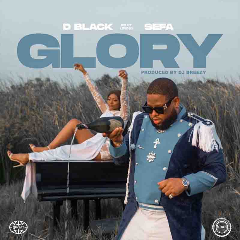 D-Black - Glory ft Sefa (Prod By DJ Breezy)