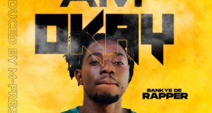Bankye De Rapper - Am Okay (Prod by M-Fresh Beatz)