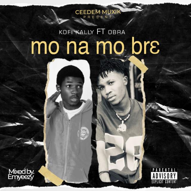 Kofi Kally - Mo Na Mo Br3 Ft. Obra (Mixed by Emyeezy)