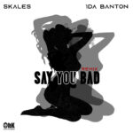 Skales-Say-You-Bad-Remix-ft.-1da-Banton