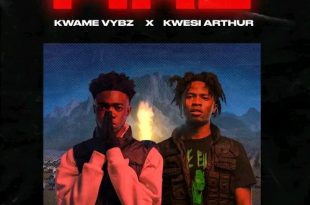Kwame Vybz – Fire (Remix) Ft. Kwesi Arthur