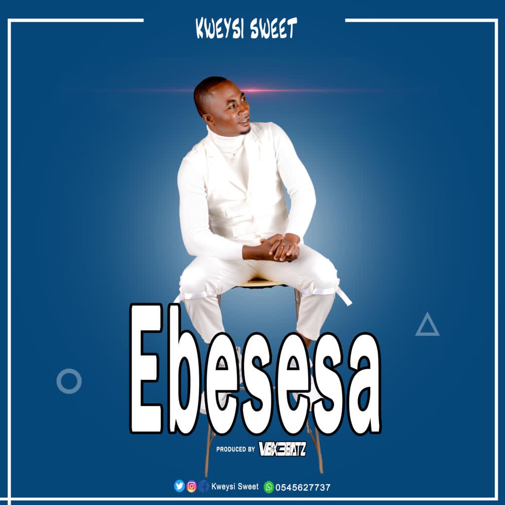 Kweysi Sweet - Ebesesa (Prod. by Vex Beatz)