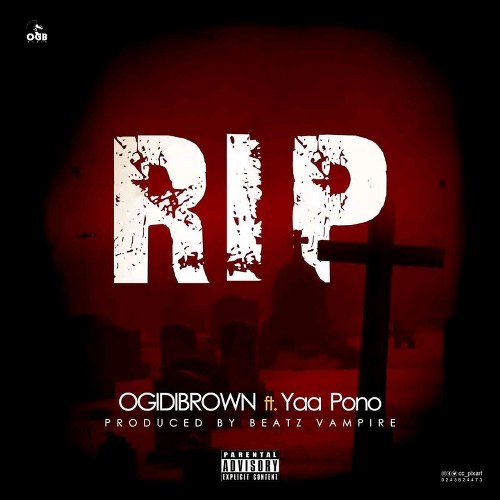 Ogidi Brown – R.I.P (Rest In Peace) Ft. Yaa Pono (Prod by Beatz Vampire)