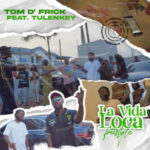 Tom-D’Frick-Ft-Tulenkey-La-Vida-Loca-Freestyle