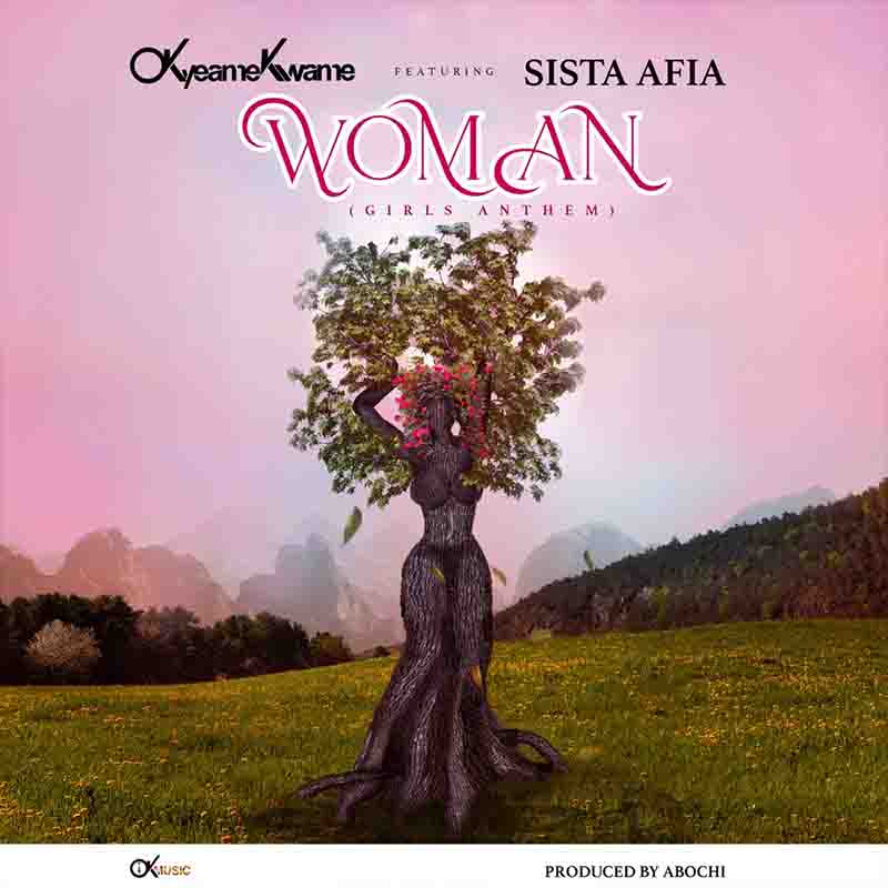 Okyeame Kwame - Woman (Girls Anthem) ft Sista Afia (Prod By Abochi)
