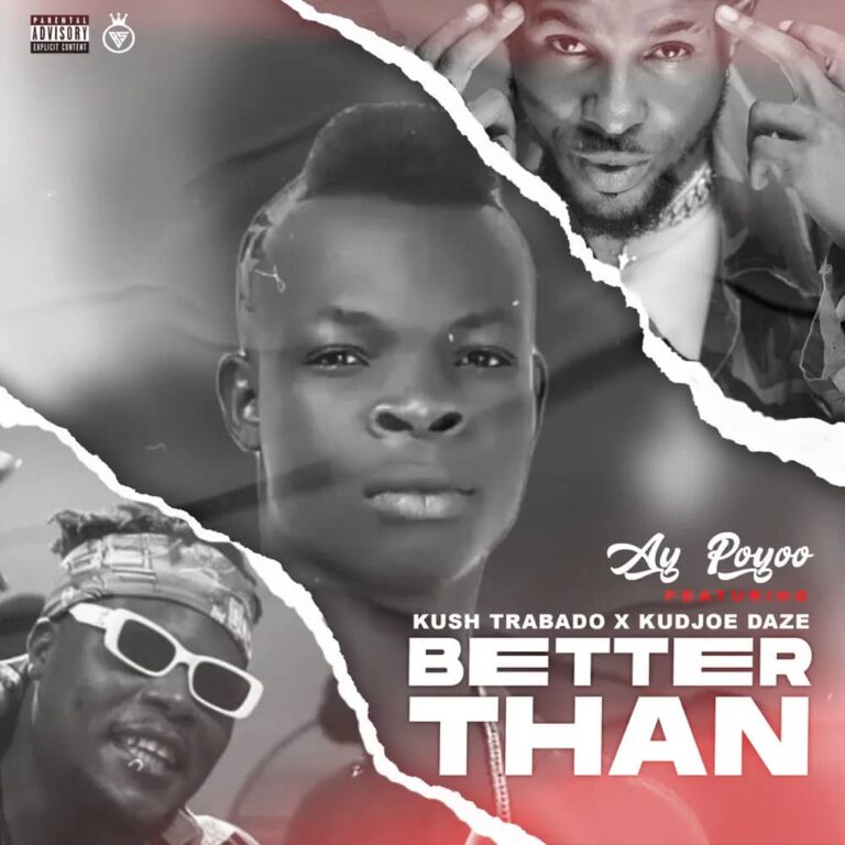 Ay-Poyoo-Better-Than-ft.-Kudjoe-Daze-x-Kush-Trabado