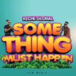 Keche-Something-Must-Happen