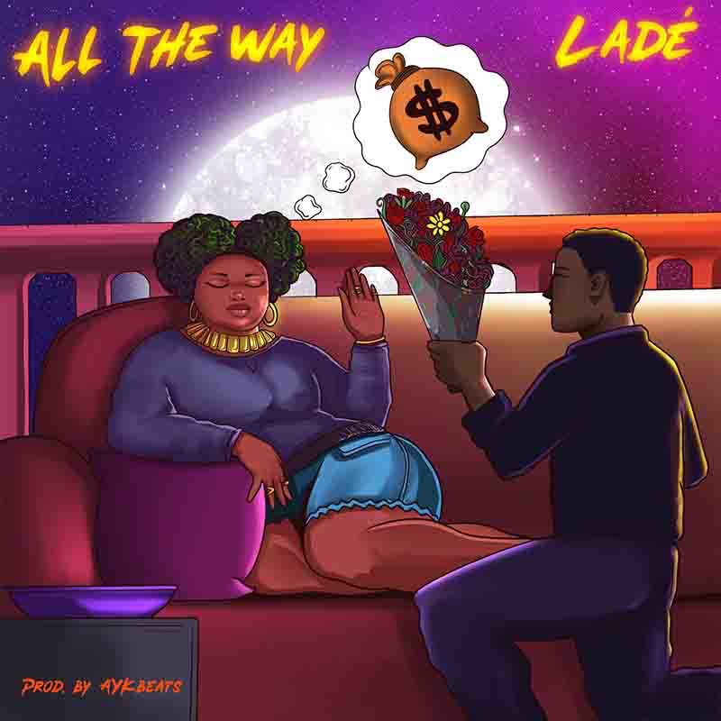 Ladé - All The Way (Prod by AYK Beats)