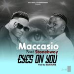 Maccasio-Eyes-On-You-ft.-Stonebwoy