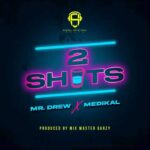 Mr-Drew-2-Shots-ft.-Medikal