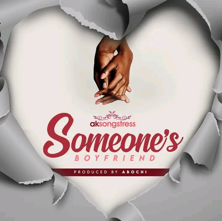 Ak-Songstress-Someone’s-Boyfriend