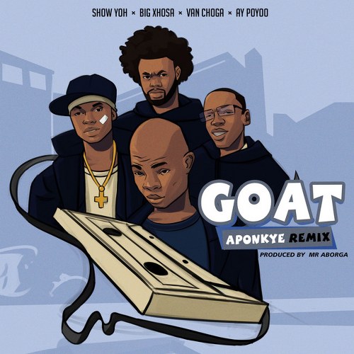 Ay Poyoo – Goat (Aponkye) (Remix) Ft. Show Yoh, Big Xhosa & Van Choga (Prod by Mr Aborga)