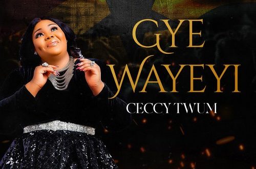 Ceccy Twum – Gye Wayeyi