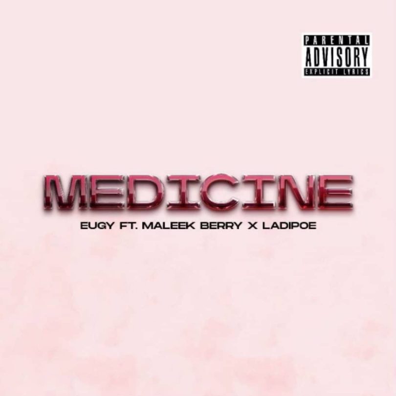 Eugy – Medicine Ft. Maleek Berry & LadiPoe