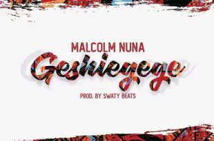 Malcolm Nuna – Geshiegege (Prod by Swaty Beats)