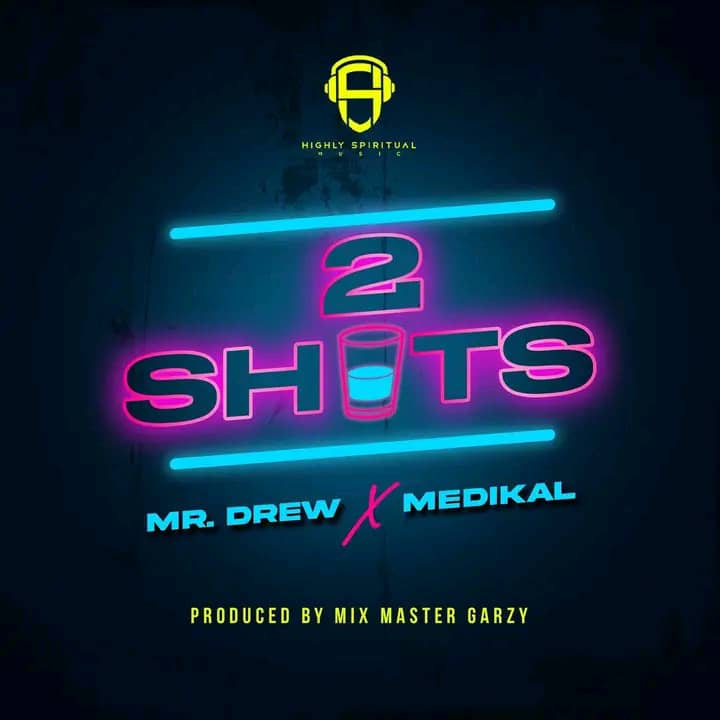Mr Drew – 2 Shots Ft. Medikal (Prod by Mix Master Garzy)