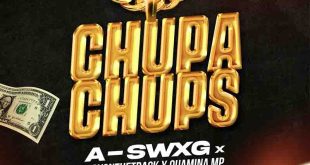 A-swxg - Chupa Chups ft Quamina Mp x Dayonthetrack