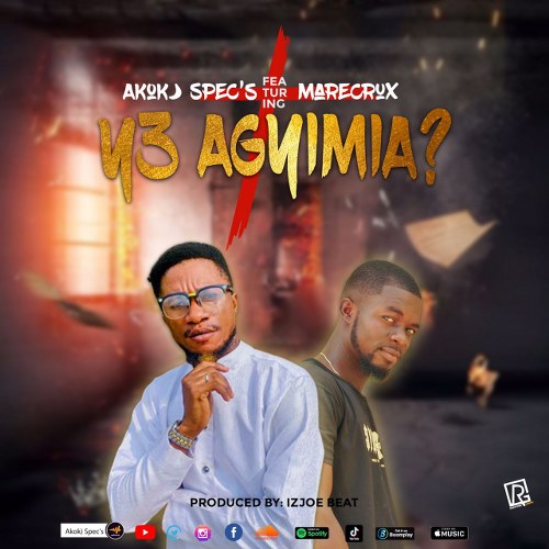 Akoko Spec’s - Y3 Agyimia? ft Marecrux (Prod by IzJoe Beat)