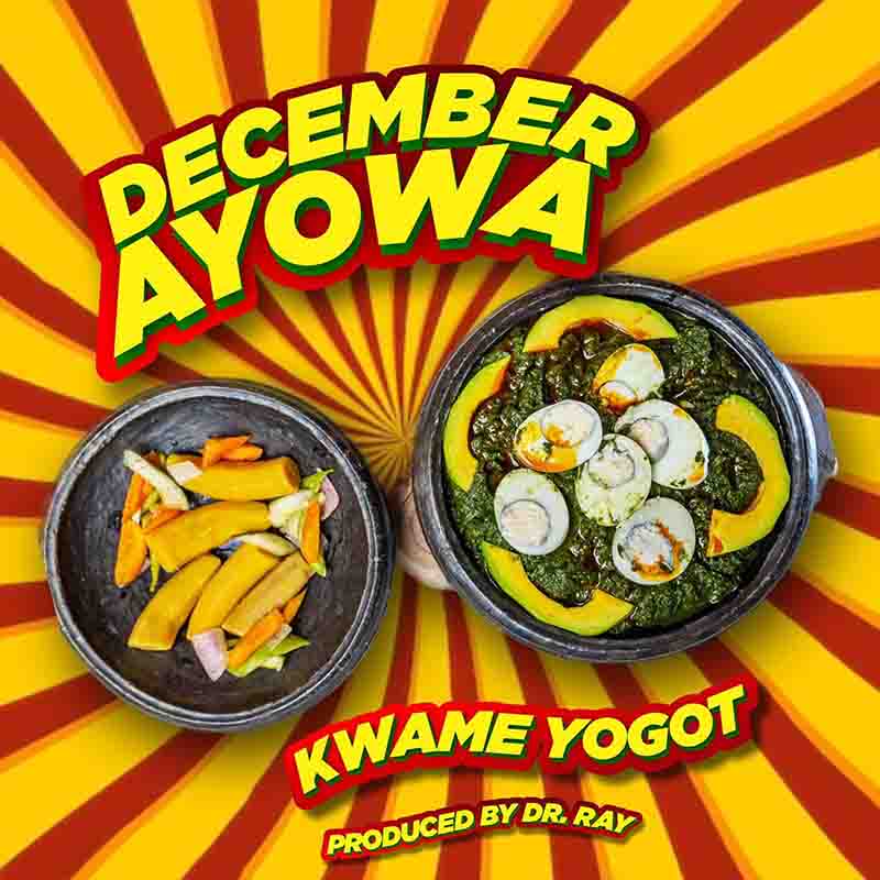 Kwame Yogot - December Ayowa (Prod by Dr Ray Beats)