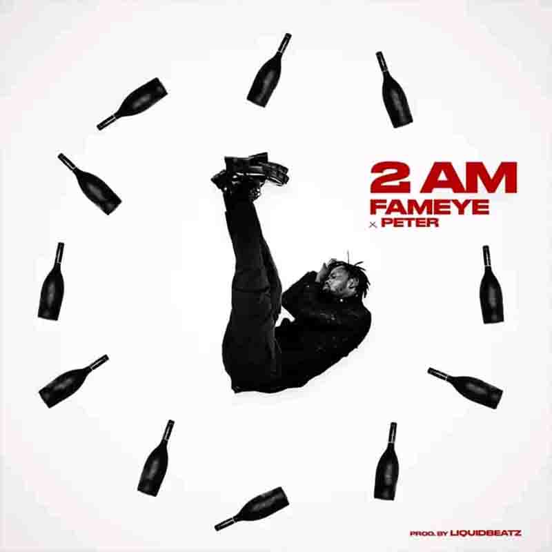 Fameye - 2AM ft Peter (Prod By Liquid Beatz)