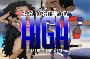 Kwaku Vegas - High Ft. Sumoney (Mixed by M.Jhay Vibes)