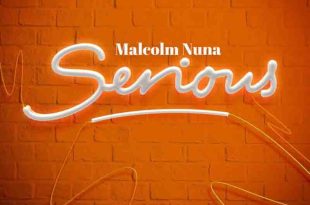 Malcolm Nuna - Serious (Prod By Swaty Beatz)