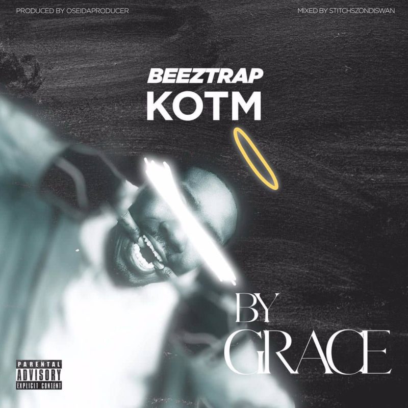 Beeztrap KOTM – By Grace (Prod. by OseiDaProducer)