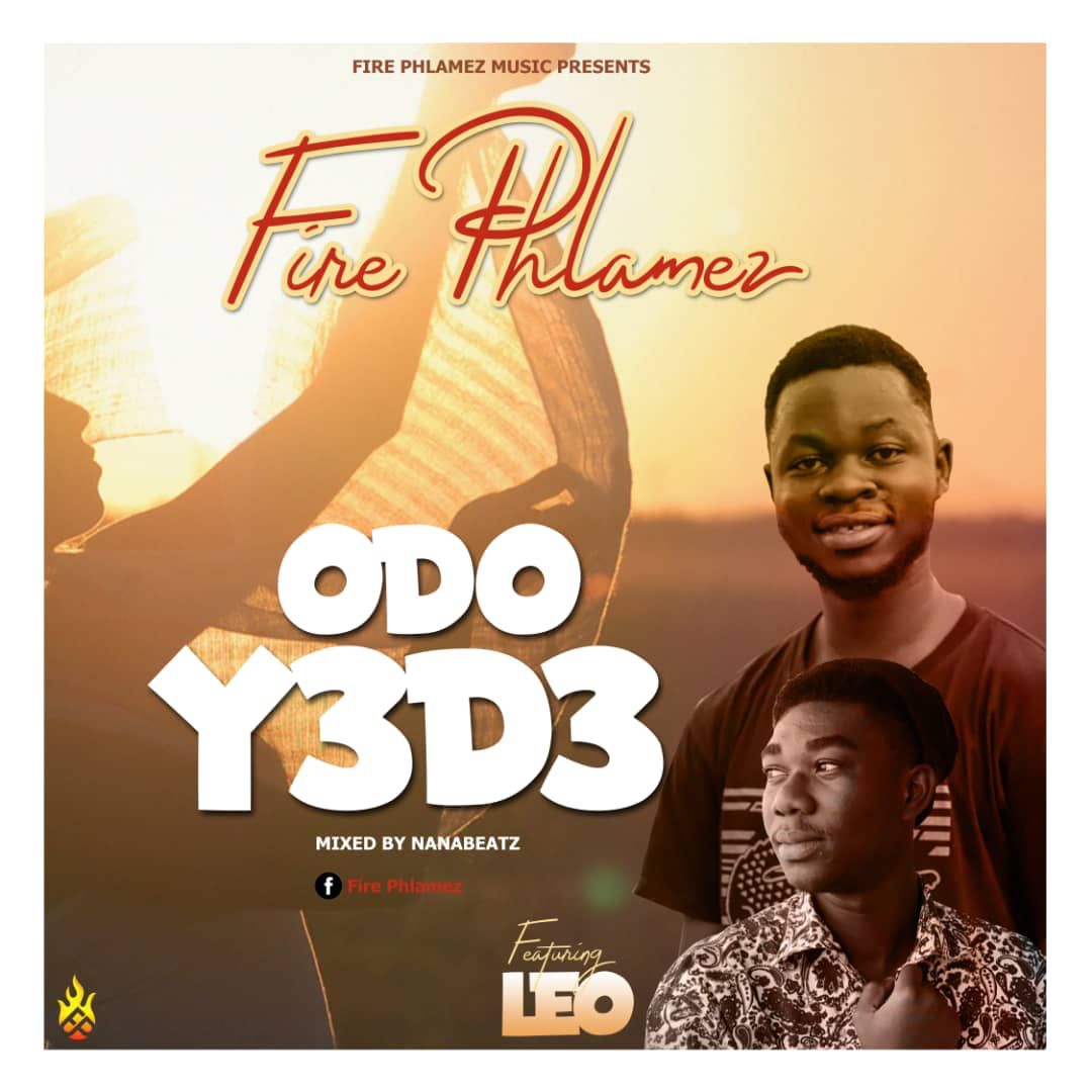 Fire Phlamez - Odo Y3 D3 ft Leo (Mixed by NanaBeatz)