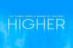 DJ Tunez, D3AN & Smeez - Higher ft Siki Boi