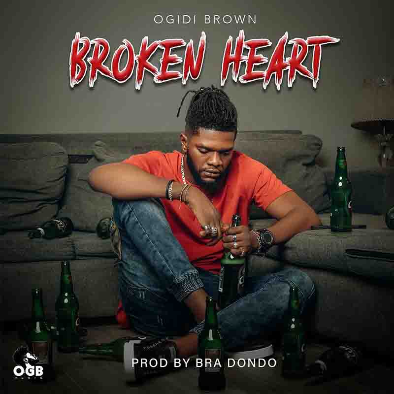 Ogidi Brown - Broken Heart (Prod by Bra Dondo)